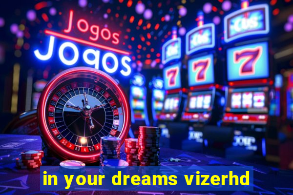 in your dreams vizerhd